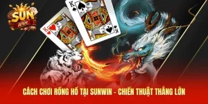 Cách chơi Rồng Hổ
